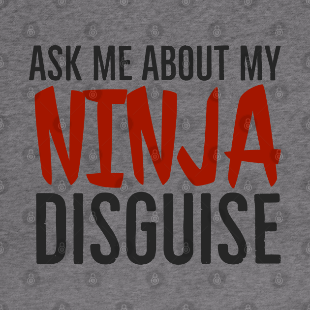 have you seen my ninja disguise